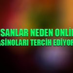 İnsanlar neden online casinoları tercih ediyor ?