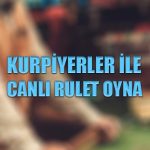 Kurpiyerler ile canlı rulet oyna